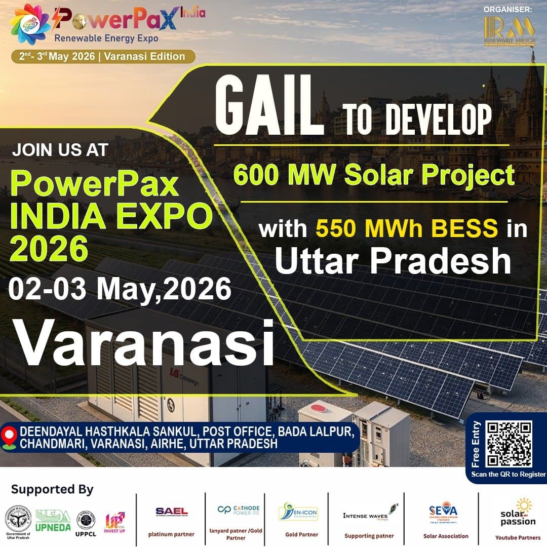 GAIL to Develop 600 MW Solar Project with 550 MWh BESS in Uttar Pradesh; Spotlight at PowerPax India Expo 2026 in Varanasi