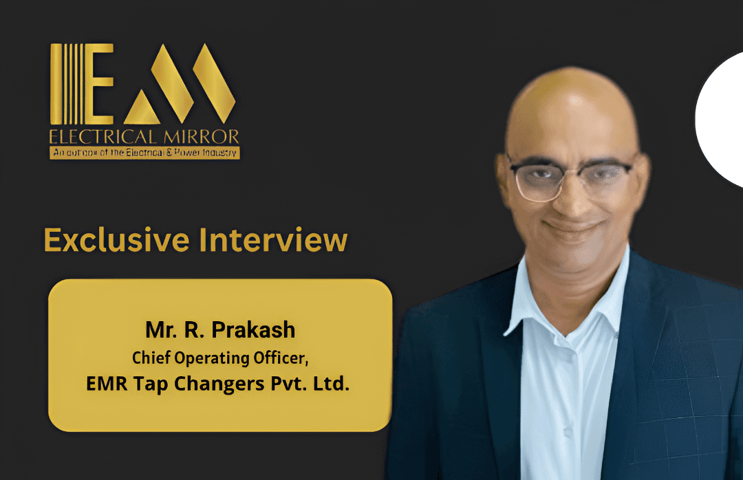 Mr. R. Prakash, Chief Operating Officer, EMR Tap Changers Pvt. Ltd.